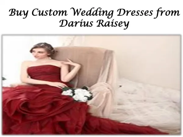Buy Custom Wedding Dresses from Darius Raisey