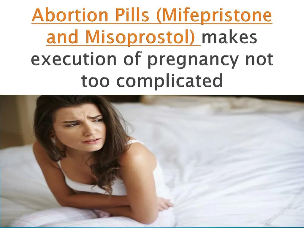 abortion pills mifepristone and misoprostol makes execution of pregnancy not too complicated