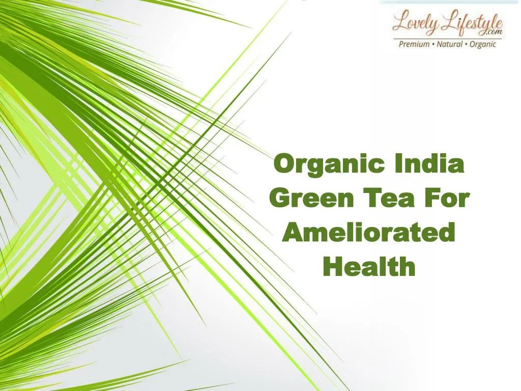 organic india green tea f or a meliorated h ealth
