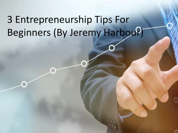3 Entrepreneurship Tips For Beginners (By Jeremy Harbour)
