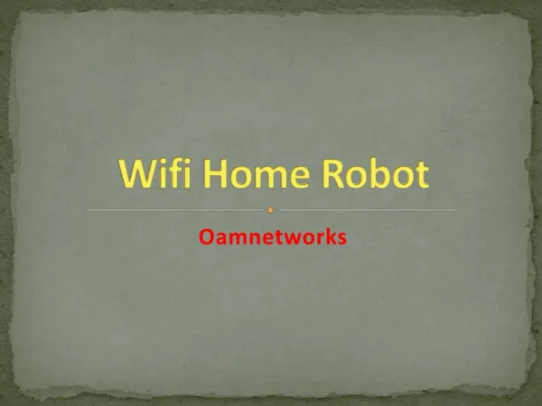 Wifi home robot,home security wifi controlled robot:-oamnetworks