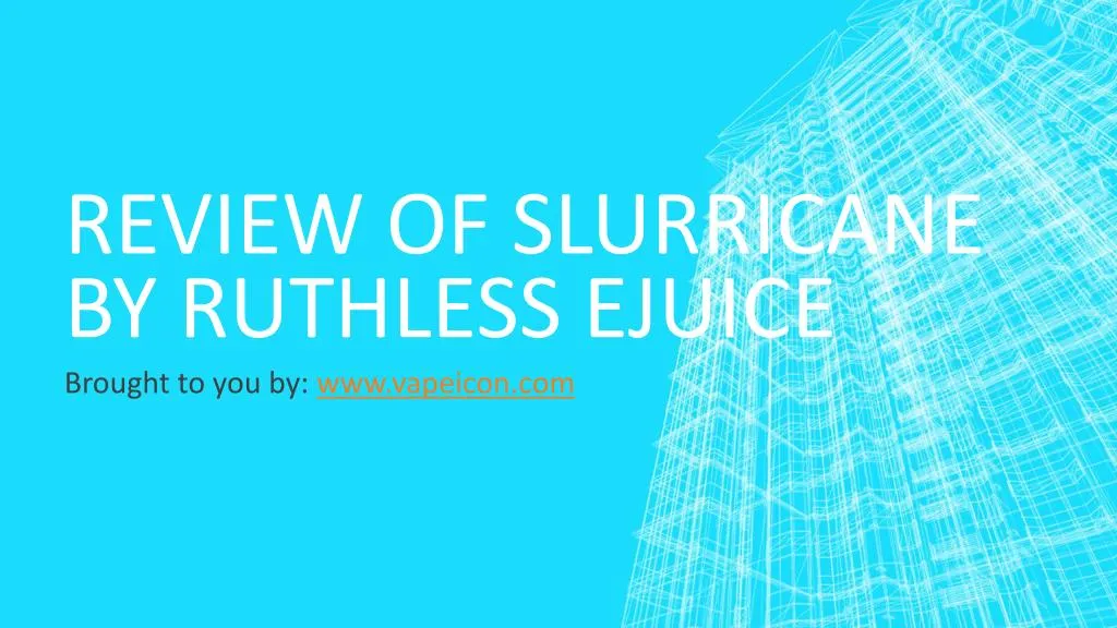 review of slurricane by ruthless ejuice