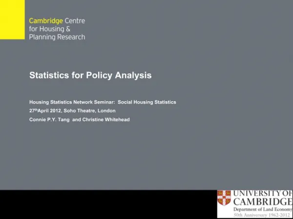 Statistics for Policy Analysis Housing Statistics Network Seminar: Social Housing Statistics 27th April 2012, Soho Th