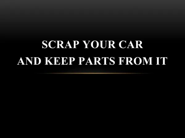 Scrap your Car and Keep Parts from It