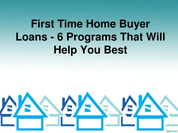 6 Best Loan Programs For First time Home Buyers