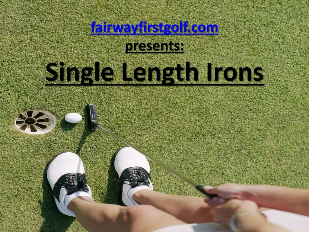 fairwayfirstgolf com presents single length irons