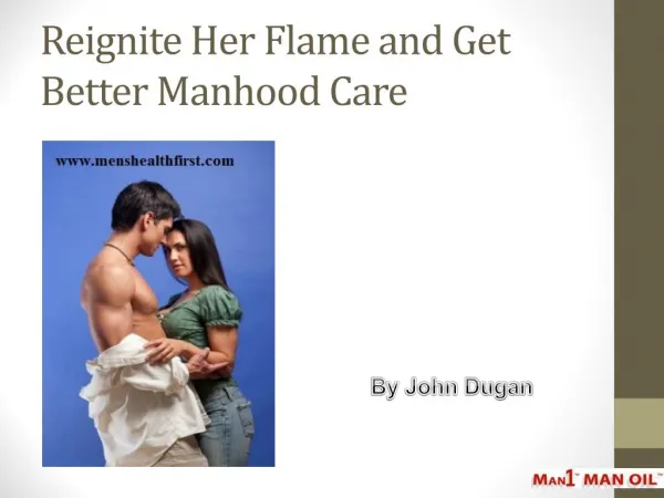 reignite her flame and get better manhood care