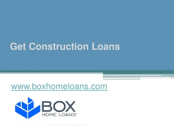 Get Construction Loans - www.boxhomeloans.com