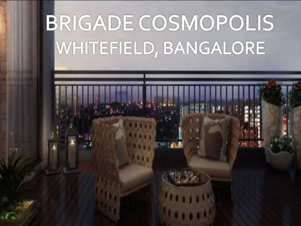 Luxury Homes by Brigade Cosmopolis, Bangalore - Call: ( 91) 9953 5928 48
