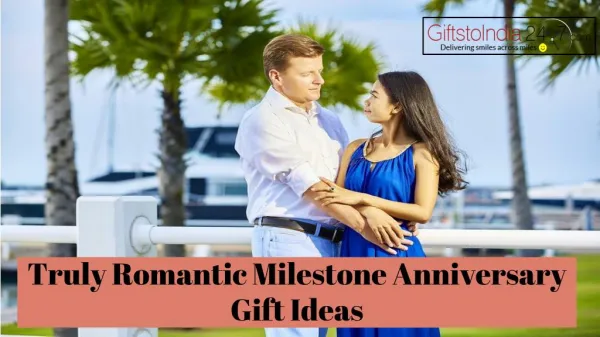 Truly romantic milestone anniversary gift ideas