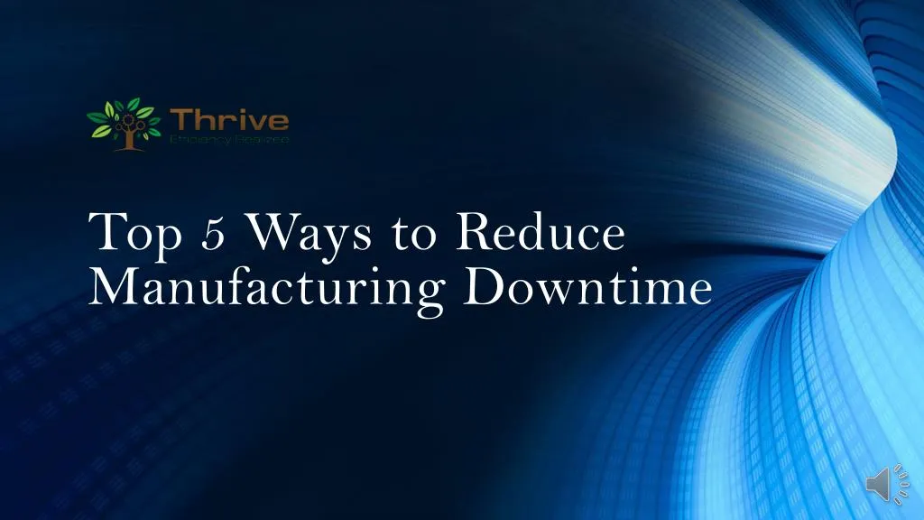 top 5 ways to reduce manufacturing downtime