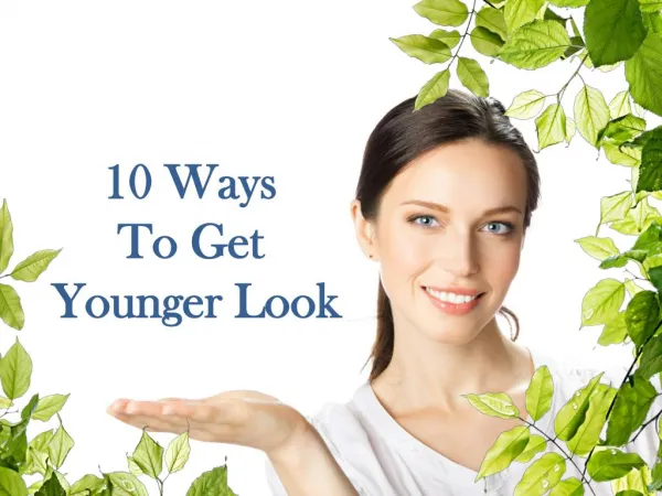 How to Look Younger: 10 Secrets Ways to Get Younger Look