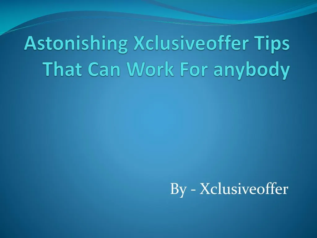 astonishing xclusiveoffer tips that can work for anybody