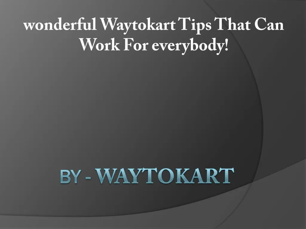 wonderful waytokart tips that can work for everybody