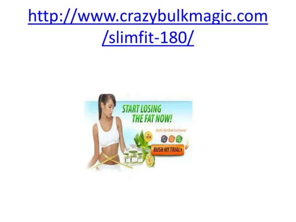 http://www.crazybulkmagic.com/slimfit-180/