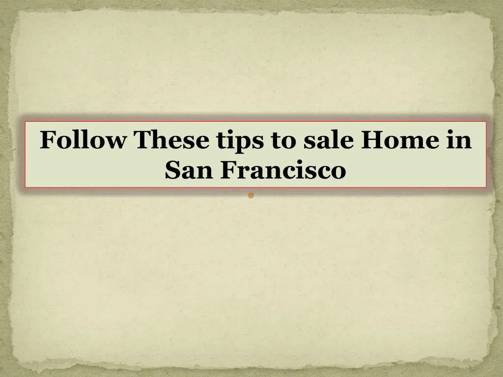 follow these tips to sale home in san fr