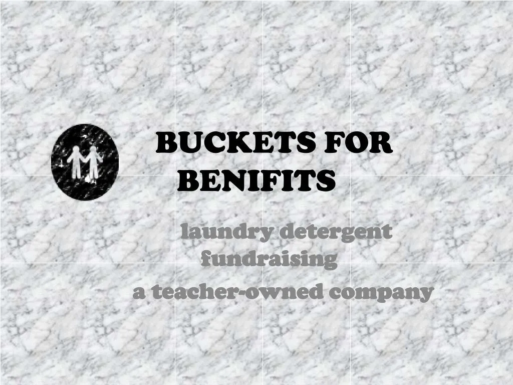 buckets for benifits