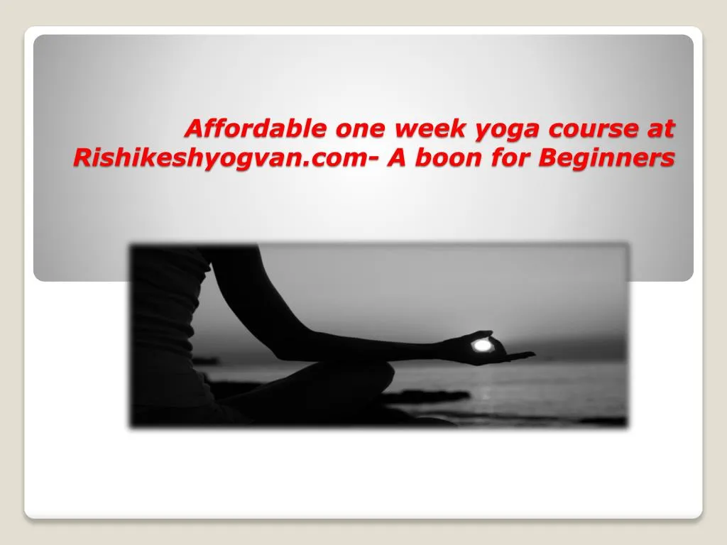affordable one week yoga course at rishikeshyogvan com a boon for beginners