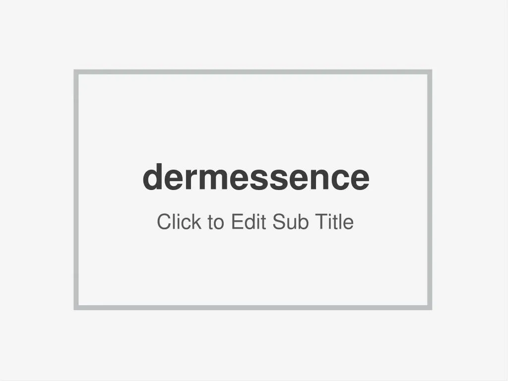 dermessence