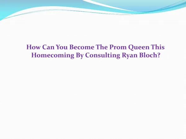 By Consulting Ryan Bloch How Can You Become The Prom Queen This Homecoming