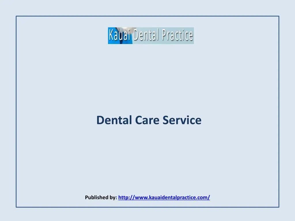 dental care service published by http www kauaidentalpractice com