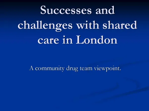 Successes and challenges with shared care in London