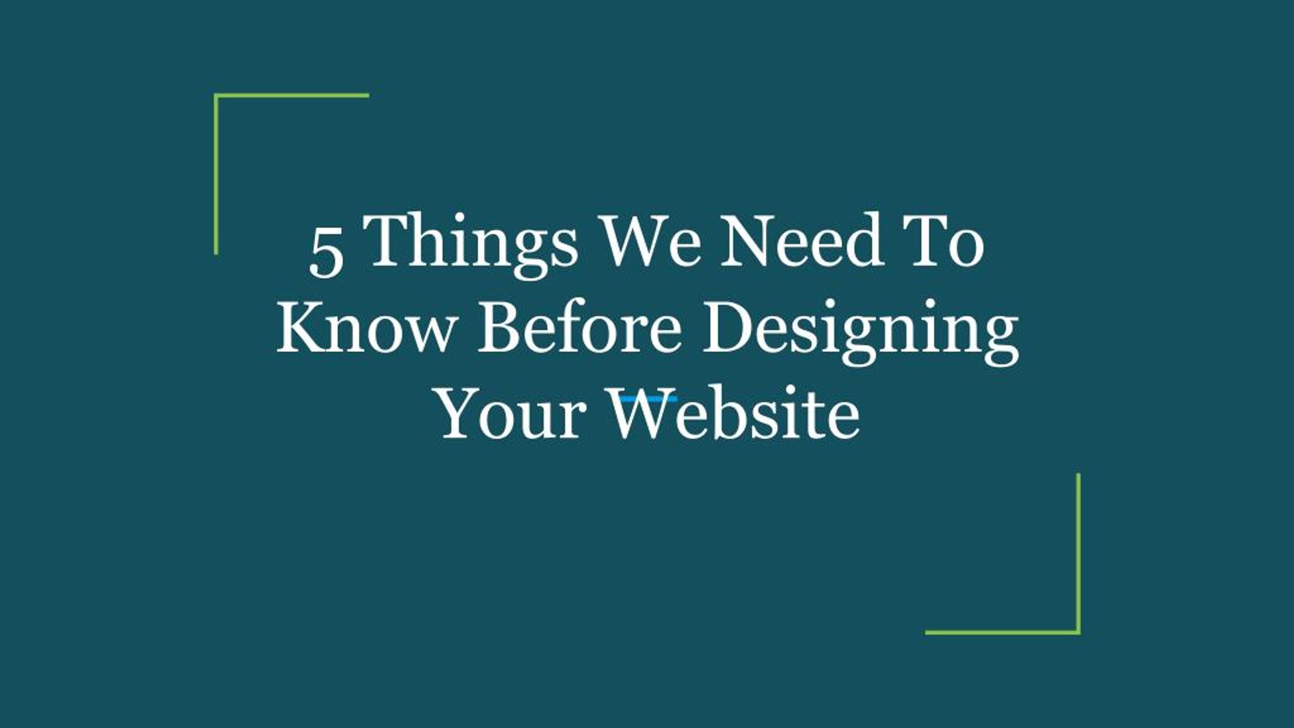 PPT - 5 Things We Need To Know Before Designing Your Website PowerPoint ...