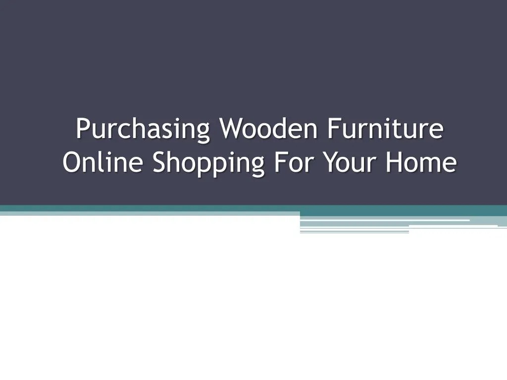 purchasing wooden furniture online shopping for your home