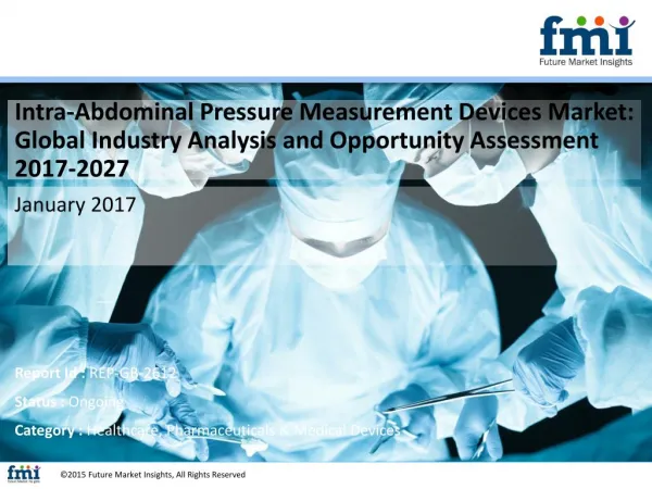Intra-Abdominal Pressure Measurement Devices Market 2017-2027 Shares, Trend and Growth Report
