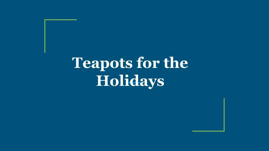 teapots for the holidays