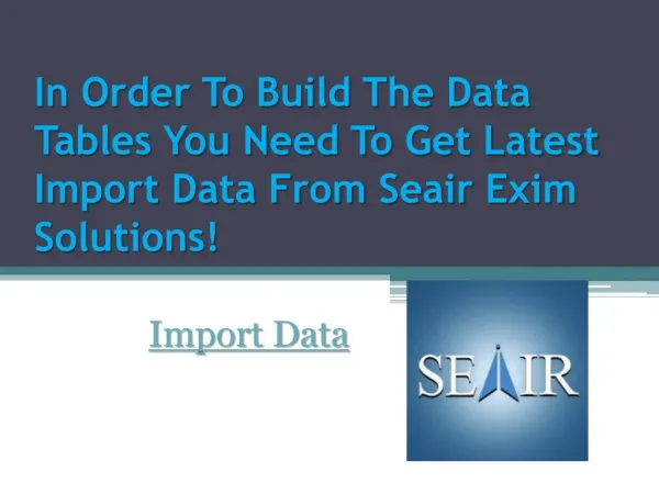 In Order To Build The Data Tables You Need To Get Latest Import Data From Seair Exim Solutions!