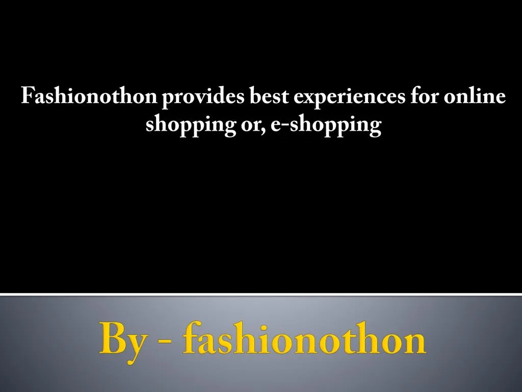 fashionothon provides best experiences for online shopping or e shopping