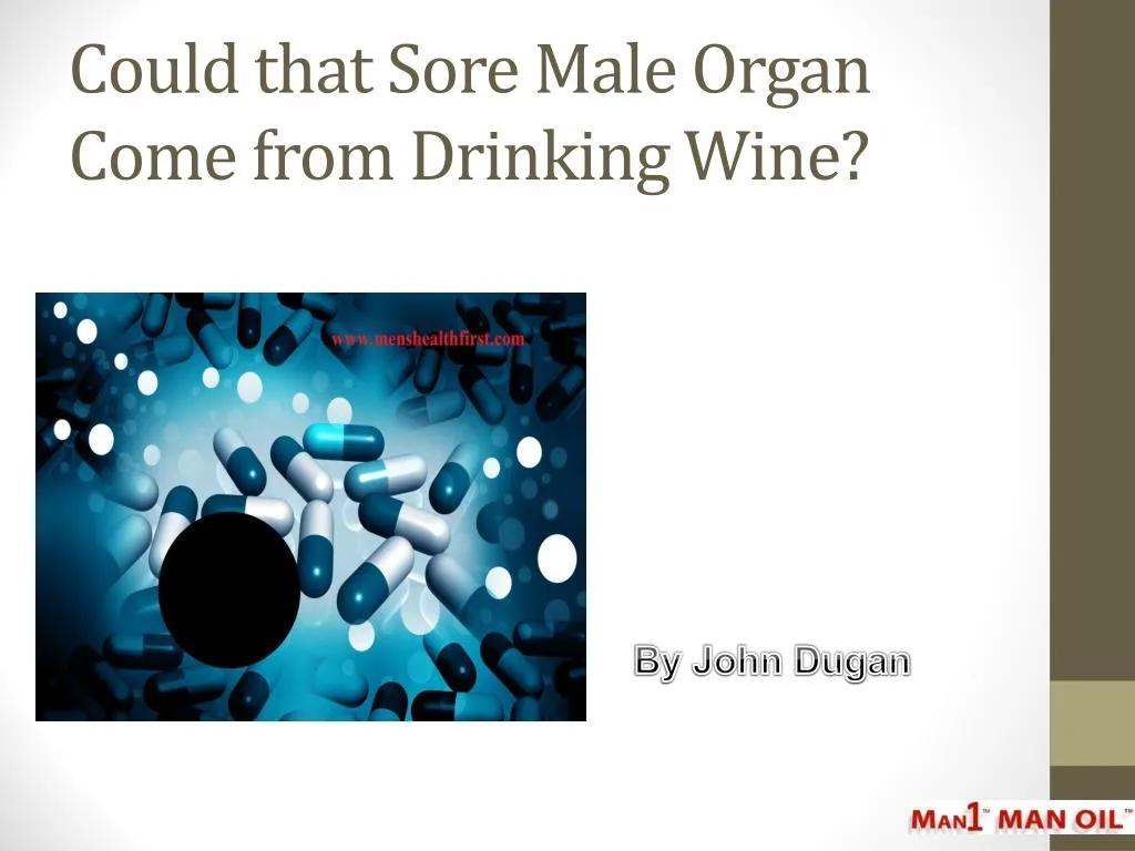 could that sore male organ come from drinking wine