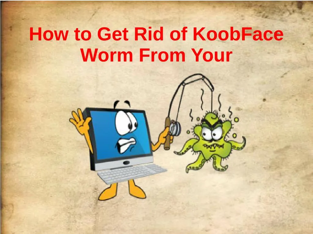 how to get rid of koobface worm from your