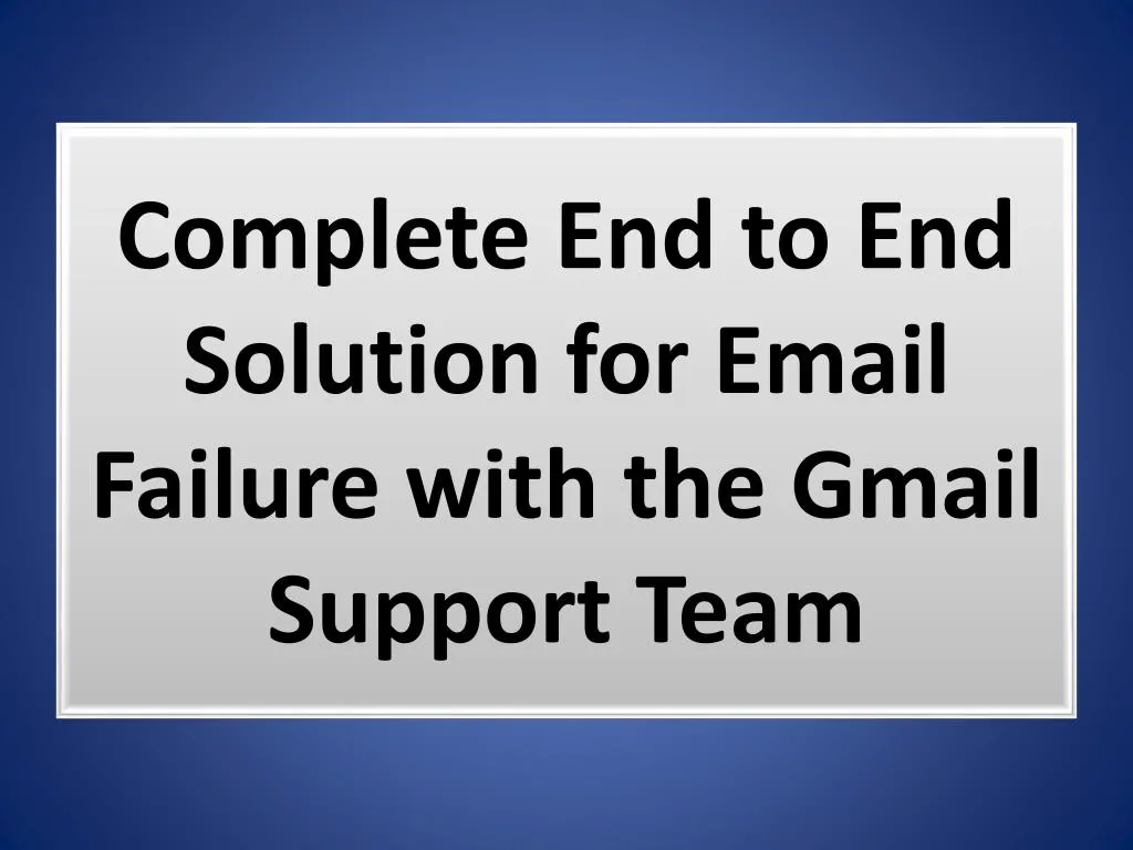complete end to end solution for email failure with the gmail support team