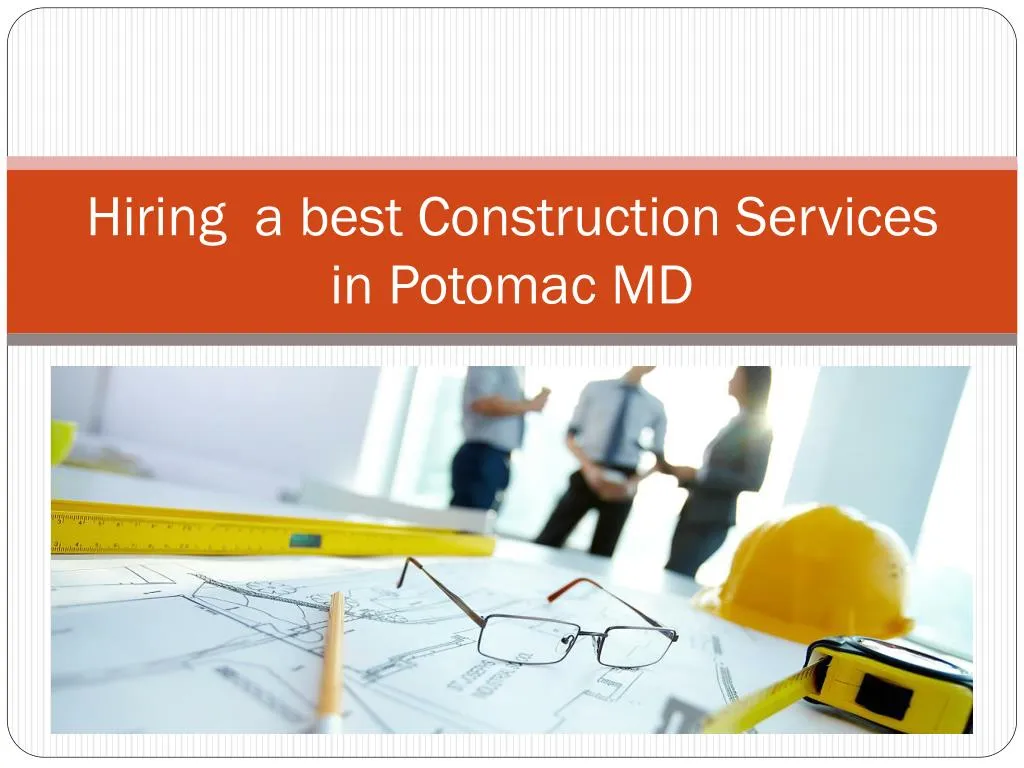 hiring a best construction services in potomac md