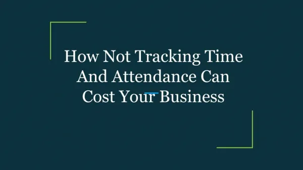 How Not Tracking Time And Attendance Can Cost Your Business