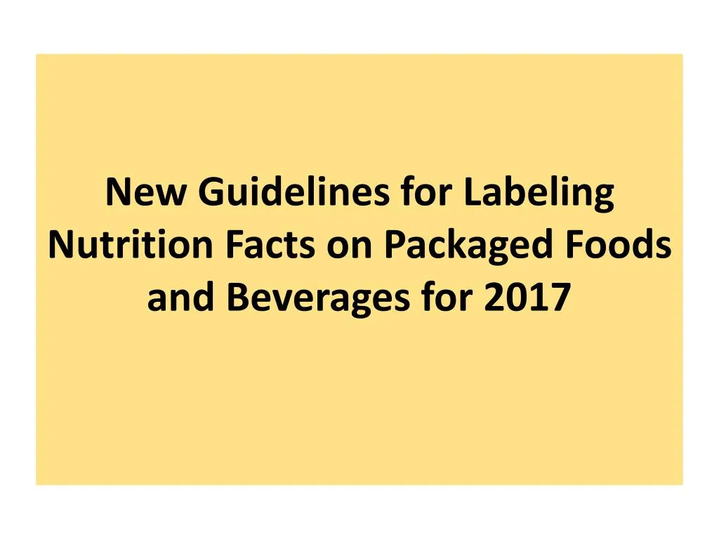 new guidelines for labeling nutrition facts on packaged foods and beverages for 2017
