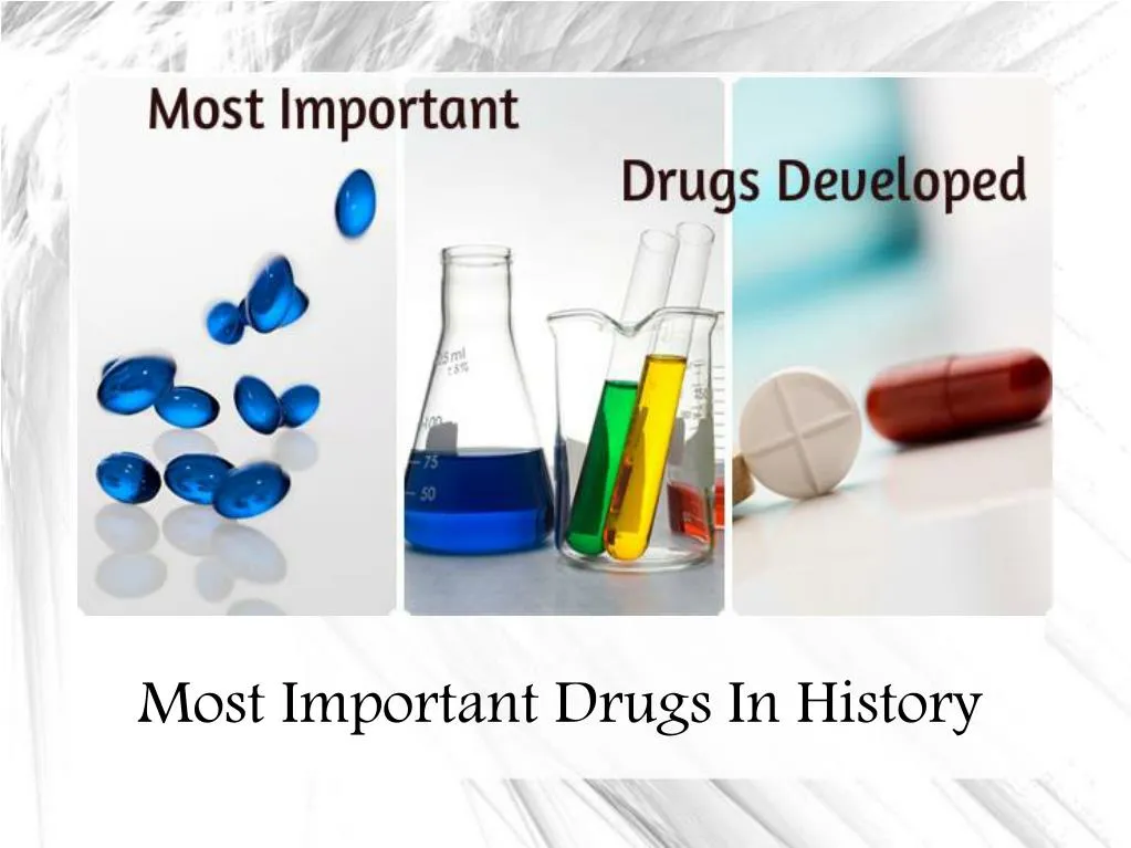 most important drugs in history