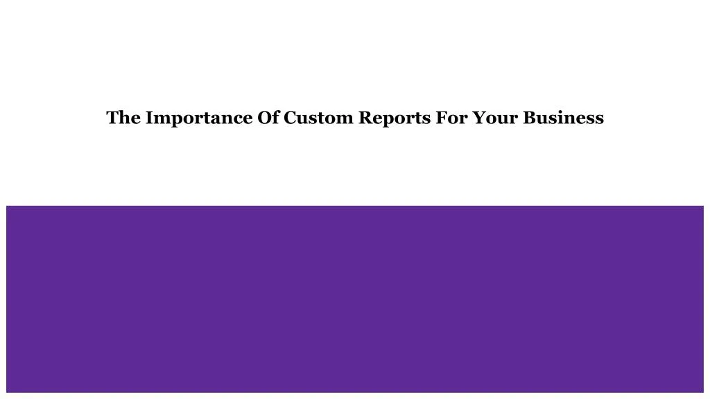 the importance of custom reports for your business
