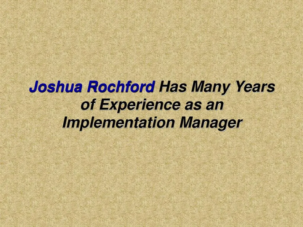 joshua rochford has many years of experience