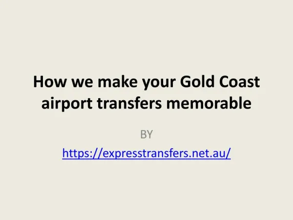 How we make your Gold Coast airport transfers memorable