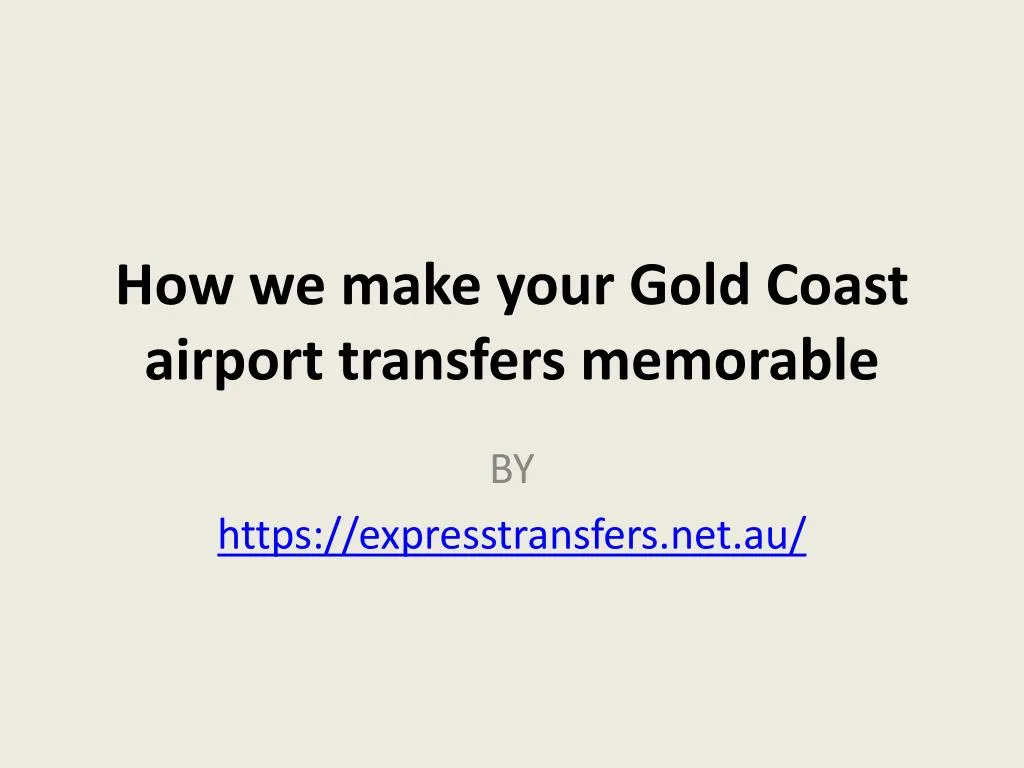 how we make your gold coast airport transfers memorable