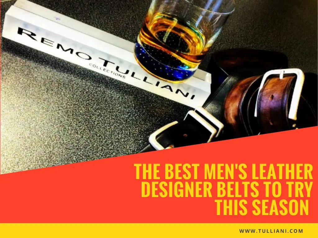 the best men s leather designer belts to try this