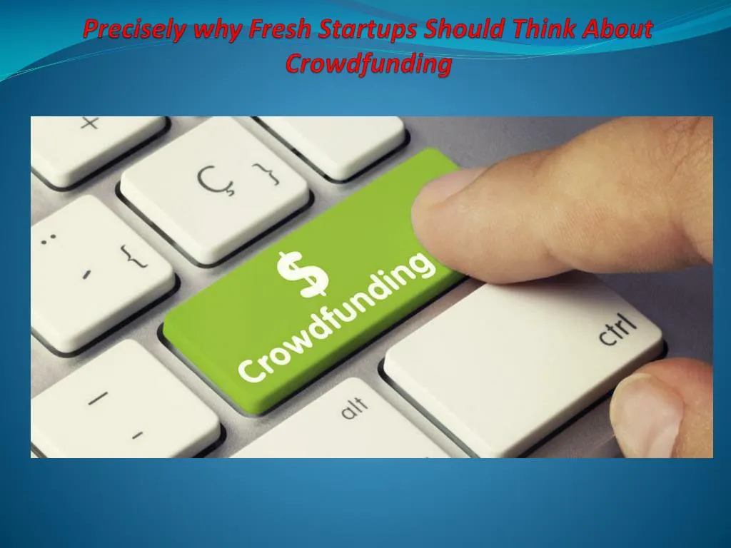 precisely why fresh startups should think about crowdfunding