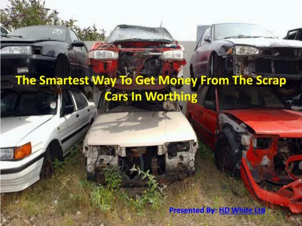 The Smartest Way To Get Money From The Scrap Cars In Worthing