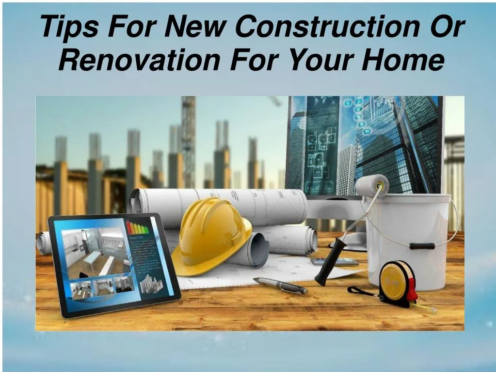 tips for new construction or renovation for your