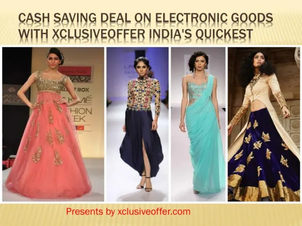 Cash Saving Deal on Electronic Goods With Xclusiveoffer India's Quickest