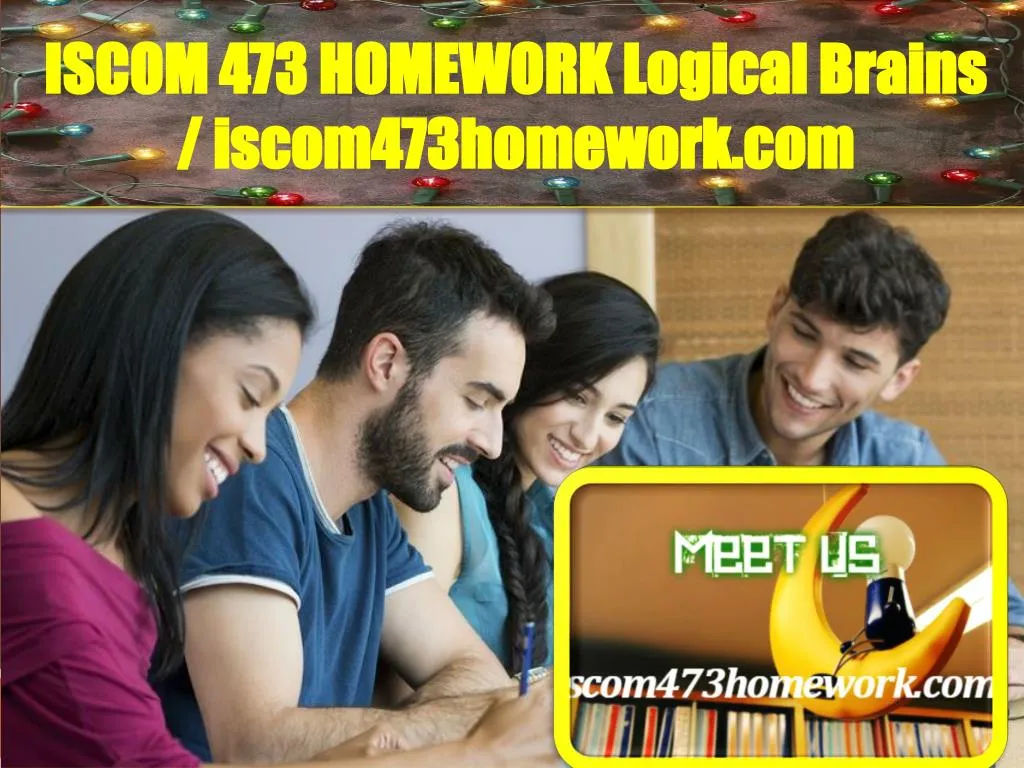 iscom 473 homework logical brains
