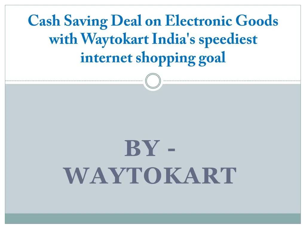 cash saving deal on electronic goods with waytokart india s speediest internet shopping goal